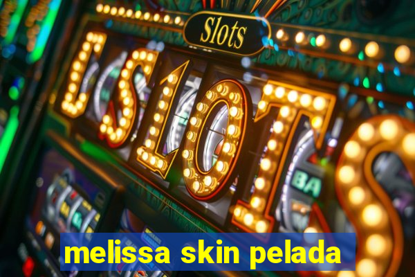 melissa skin pelada